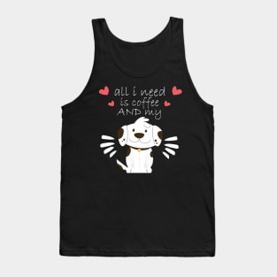 i need Is Coffee and my dog ,Funny Dog Mother , Dog Moms Gift, Coffee Lover Gift, Funny Shirts For Mom, Coffee Classic Tank Top